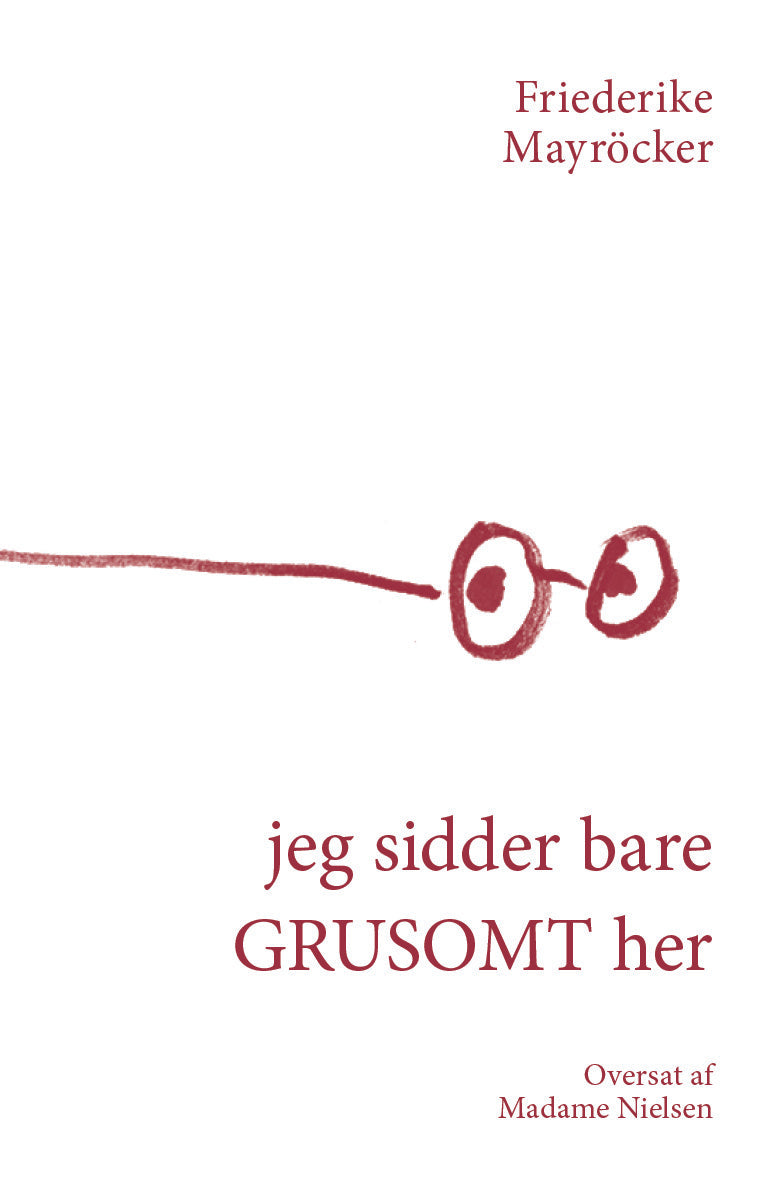 Mayröcker - jeg sidder bare GRUSOMT her UDKOMMER DEN 22.5.
